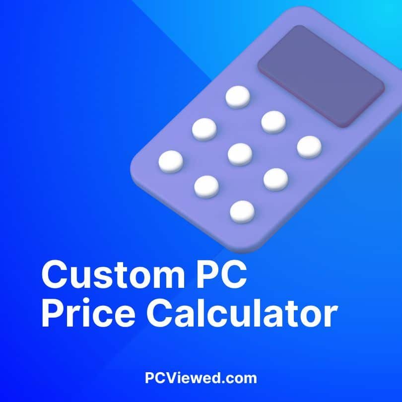 Custom PC Price Calculator PCViewed